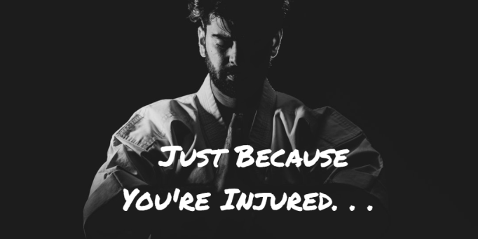 Title Image for Blog "Just Because You're Injured. . ."